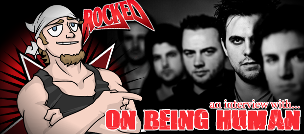 Interview: ON BEING HUMAN | Rocked
