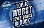 Top-10-Worst-Cover-Songs-in-Rock