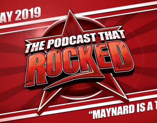 The Podcast That Rocked | Maynard Is A Troll | May 2019 The Podcast That Rocked | May 2019