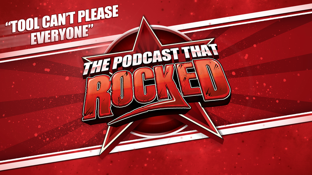 The Podcast That Rocked | TOOL Can't Please Everyone
