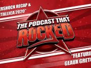 The Podcast That Rocked | Aftershock Recap & Metallica 2020 (ft. Geaux Gretchen) The Podcast That Rocked | Aftershock Recap & Metallica 2020