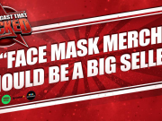 Face Mask Merch Should Be A Big Seller | The Podcast That Rocked The Podcast That Rocked