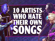 10 Artists Who Hate Their Own Songs | Rocked 10 Artists Who Hate Their Own Songs