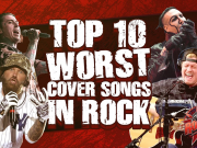 Top 10 WORST Cover Songs In Rock Top 10 Worst Cover Songs