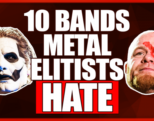 10 Bands Metal Elitists Hate 10 Bands Metal Elitists Hate