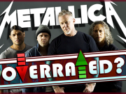 Is Metallica Overrated? Is Metallica Overrated?