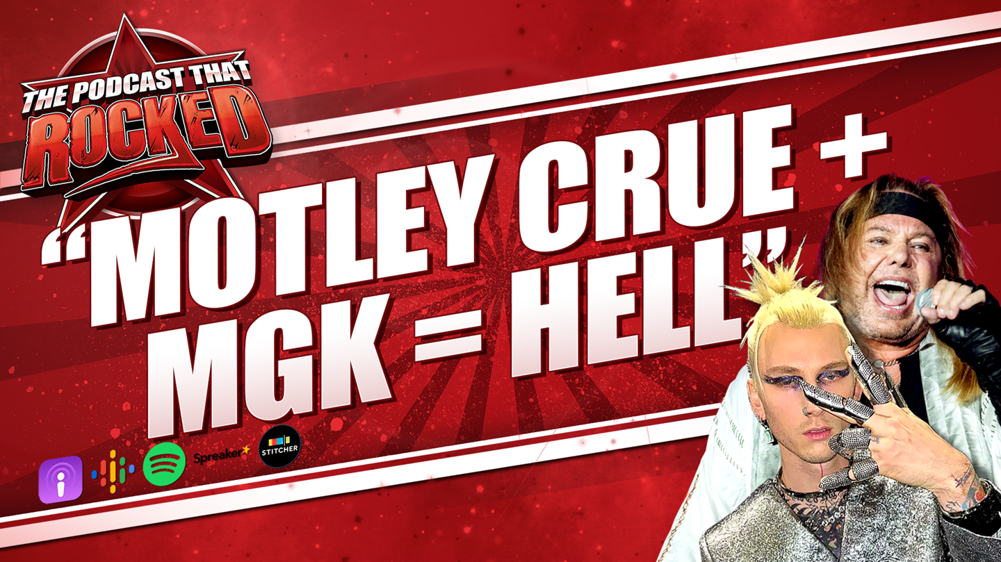 Motley Crue + MGK = HELL | The Podcast That Rocked