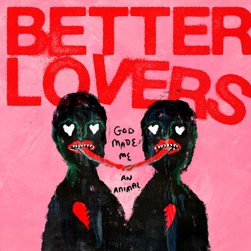 Better Lovers God Made Me An Animal