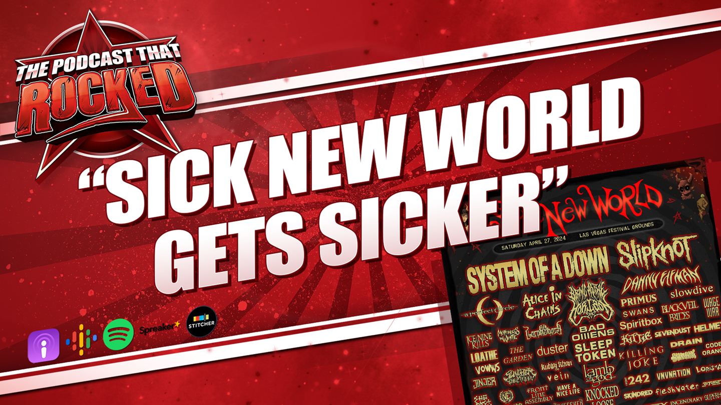 The Podcast That Rocked - Sick New World Gets Sicker