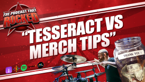 TesseracT VS Merch Tips | The Podcast That Rocked