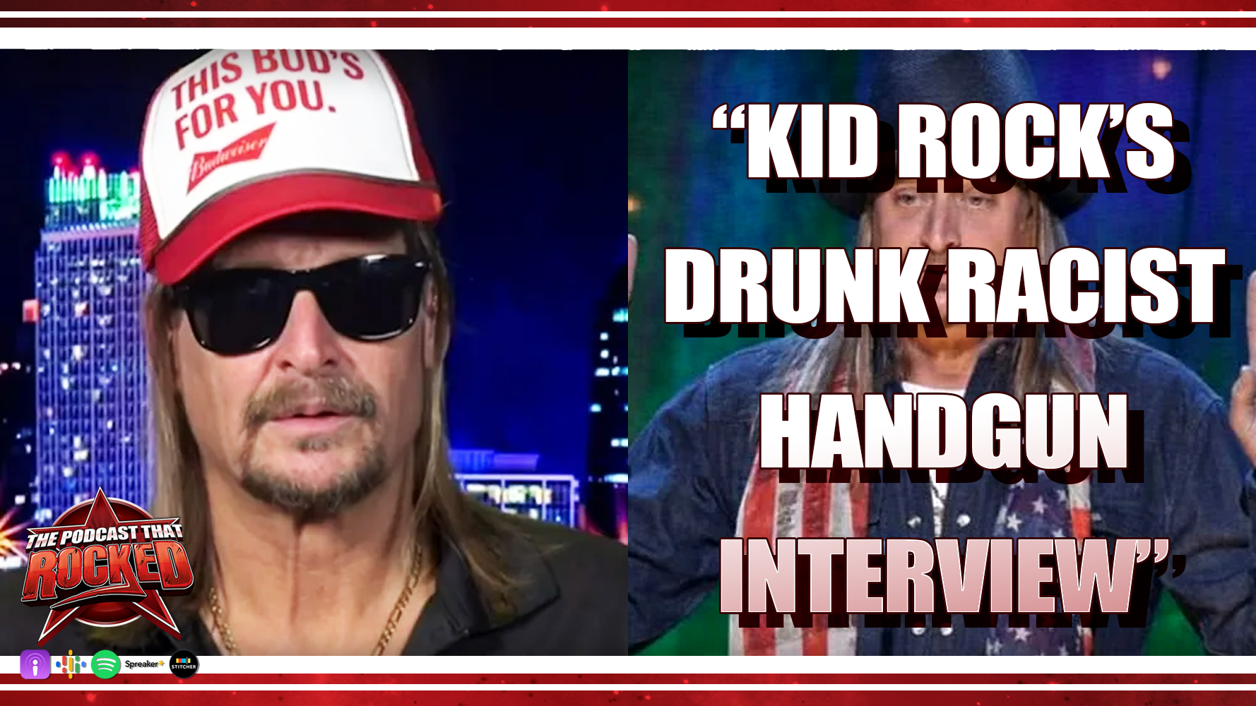 Kid Rock's Drunk Racist Handgun Interview | The Podcast That Rocked