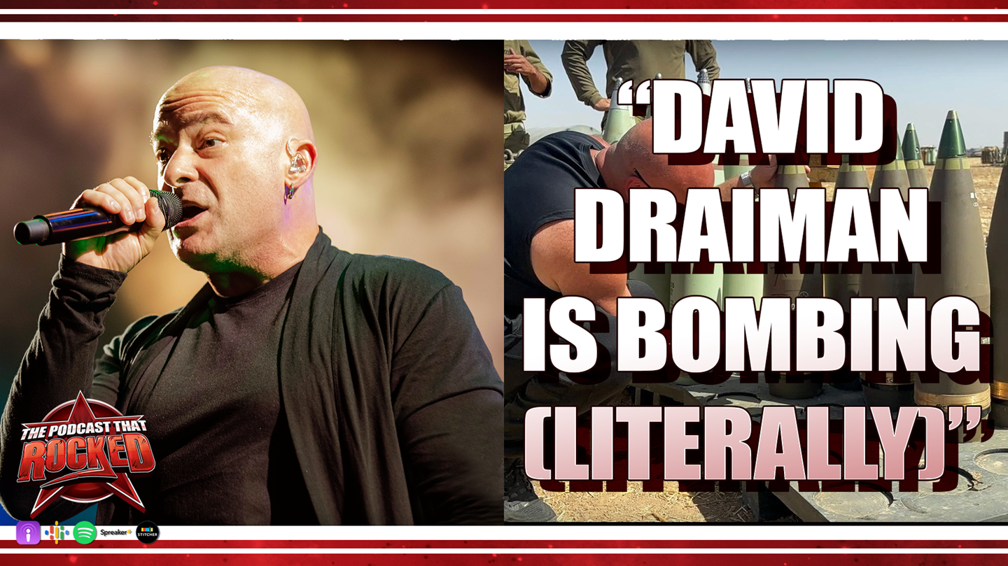 David Draiman Is Bombing (Literally) | The Podcast That Rocked