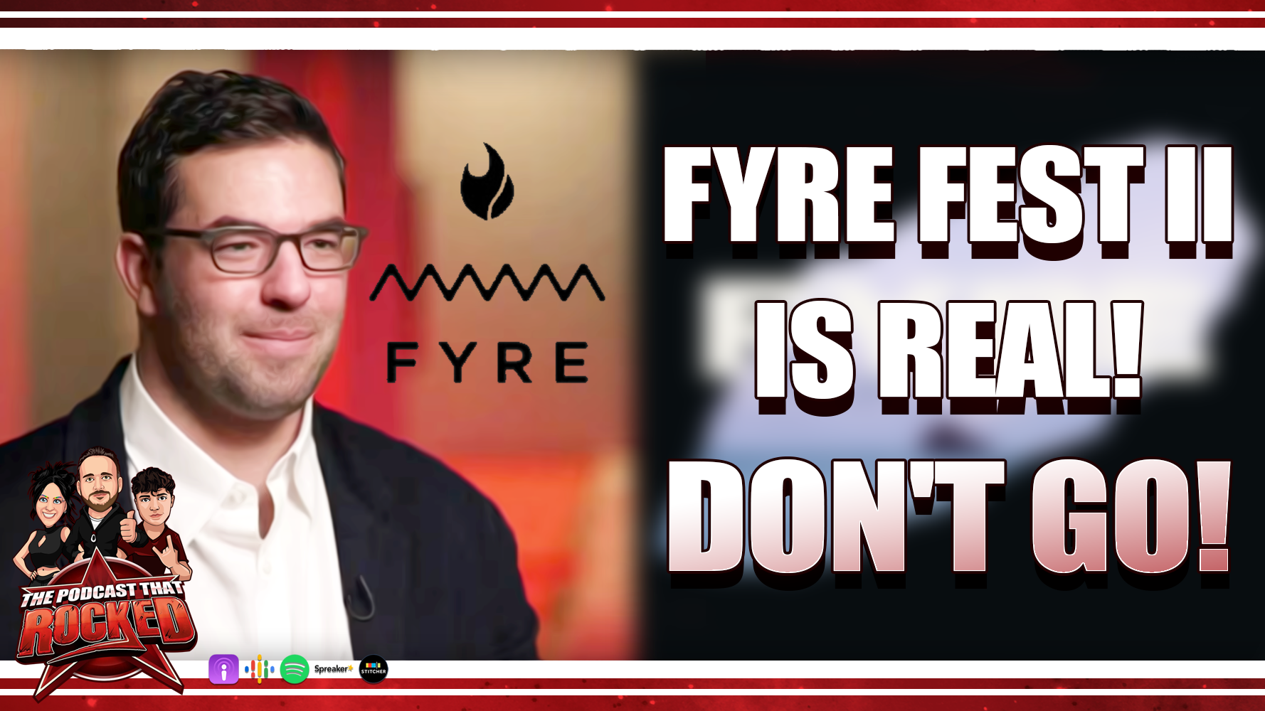 Fyre Fest II Is Real! Don't go! | The Podcast That Rocked