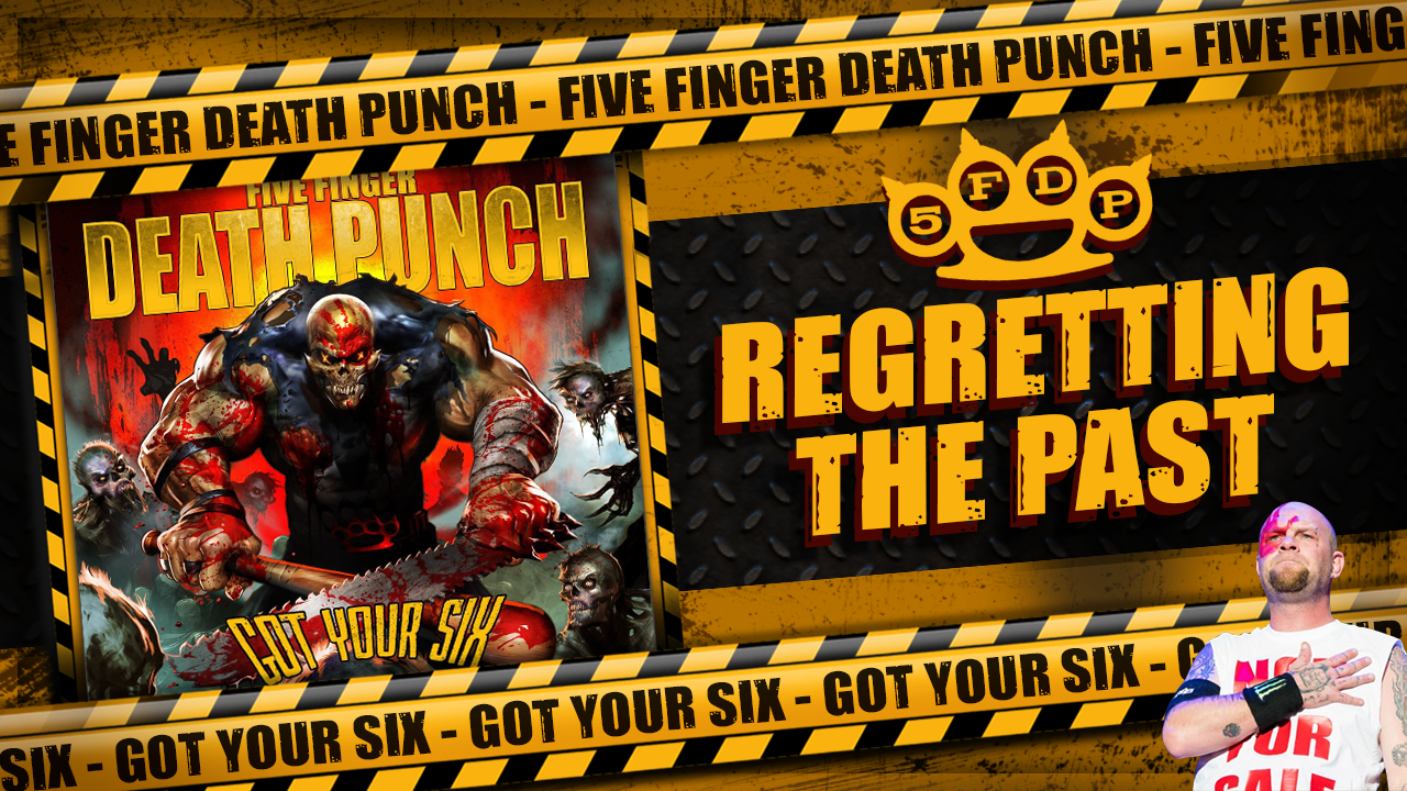 Regretting The Past Five Finger Death Punch Got Your Six