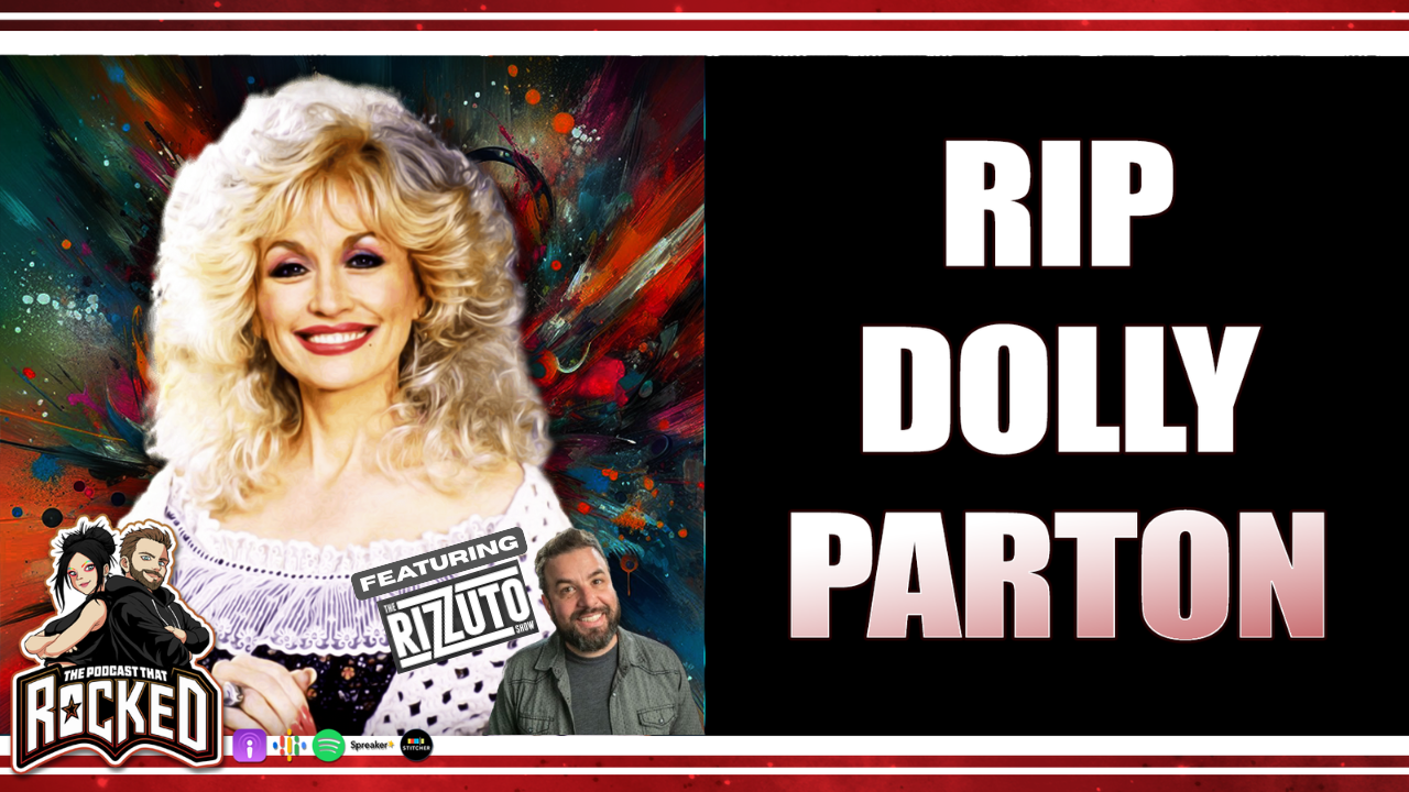 R.I.P. DOLLY PARTON and Bad Wolves VS Skillet | The Podcast That Rocked ft. Rizzuto